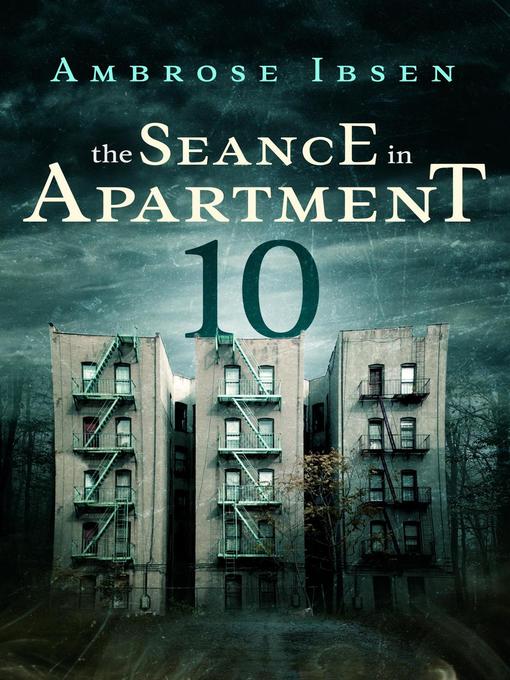 Title details for The Seance in Apartment 10 by Ambrose Ibsen - Available